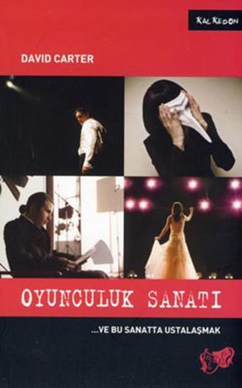 Oyunculuk Sanatı ve Bu Sanatta Ustalaşmak - David Carter - Kalkedon