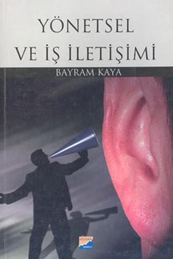 Yönetsel ve İş İletişimi - Bayram Kaya - Siyasal Kitabevi