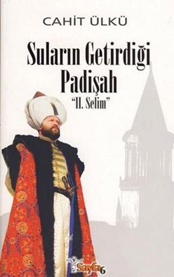 Suların Getirdiği Padişah 2. Selim - Cahit Ülkü - Sayfa 6