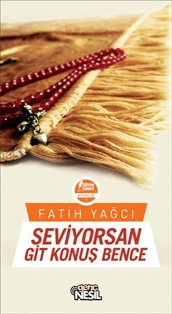 Seviyorsan Git Konuş Bence - Fatih Yağcı - Genç Nesil