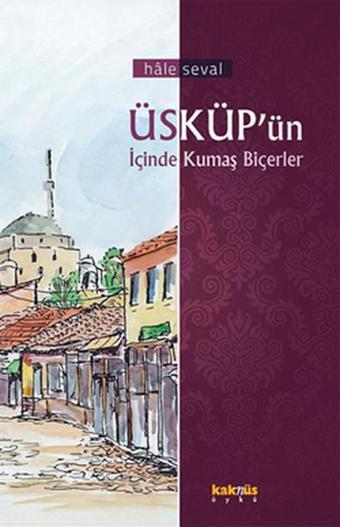 Üsküp'ün İçinde Kumaş Biçerler - Hale Seval - Kaknüs Yayınları