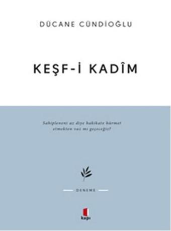 Keşf-i Kadim İmam Gazali'ye Dair - Dücane Cündioğlu - Kapı Yayınları