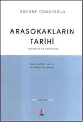 Arasokakların Tarihi Hatıralar ve Hatıratlar - Dücane Cündioğlu - Kapı Yayınları