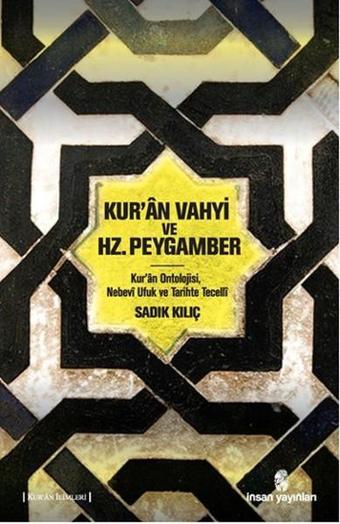 Kur'an Vahyi ve Hz. Peygamber - Sadık Kılıç - İnsan Yayınları