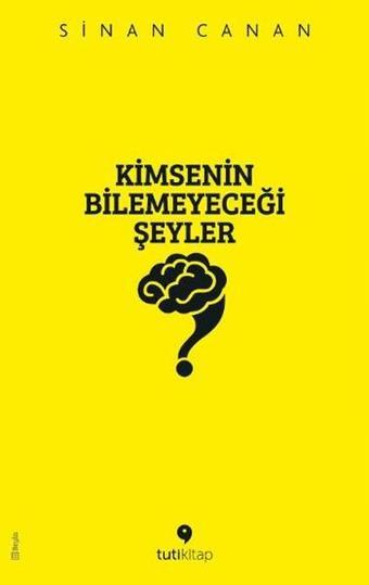 Kimsenin Bilemeyeceği Şeyler - Sinan Canan - Tuti Kitap