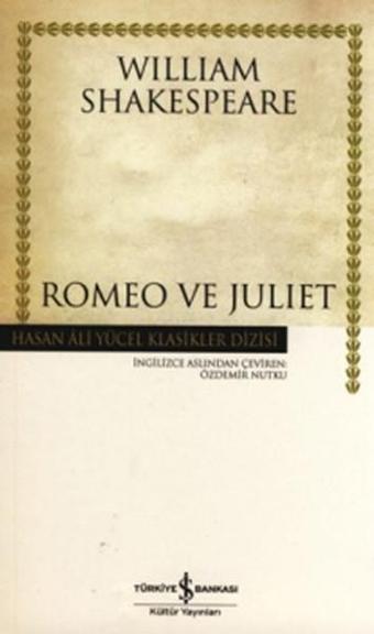 Romeo ve Juliet - Hasan Ali Yücel Klasikleri - William Shakespeare - İş Bankası Kültür Yayınları