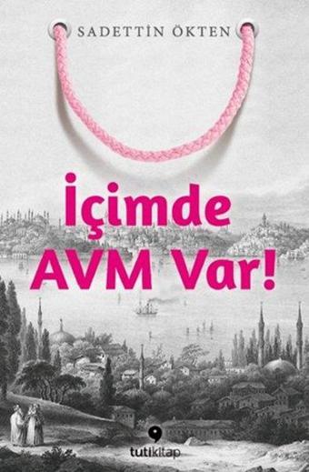 İçimde Avm Var! - Sadettin Ökten - Tuti Kitap