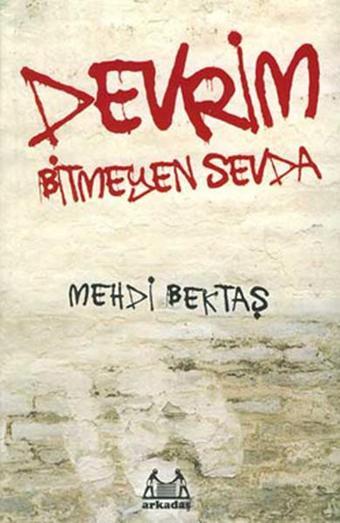 Devrim - Bitmeyen Sevda - Mehdi Bektaş - Arkadaş Yayıncılık