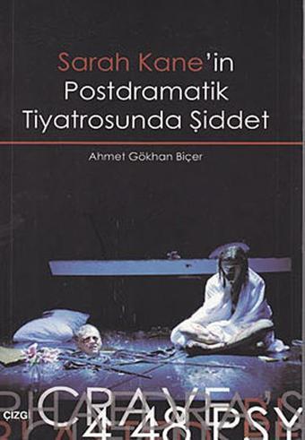 Sarah Kane'in Postdramatik Tiyatrosunda Şiddet - Ahmet Gökhan Biçer - Çizgi Kitabevi