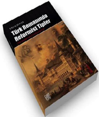 Türk Romanında Reformist tipler - Yaşar Şenler - Palet Yayınları