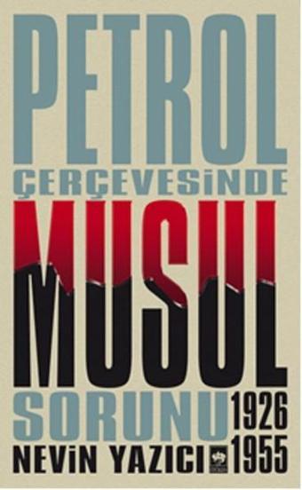 Petrol Çerçevesinde Musul Sorunu 1926-1955 - Nevin Yazıcı - Ötüken Neşriyat