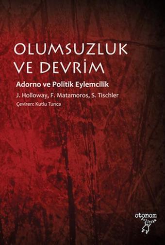 Olumsuzluk ve Devrim - John Holloway - Otonom Yayıncılık