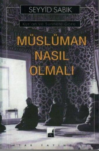 Kur'an ve Sünnete Göre Müslüman Nasıl Olmalı - Abdullah Kara - İhtar Yayıncılık