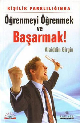 Öğrenmeyi Öğrenmek ve Başarmak - Alaiddin Girgin - Kariyer Yayınları