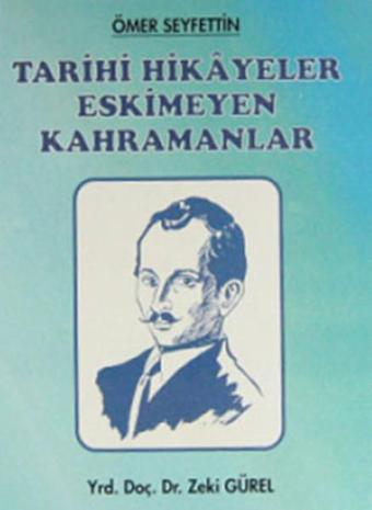 Ömer Seyfettin - Tarihi Hikayeler Eskimeyen Kahramanlar - Zeki Gürel - Hamle Yayınevi