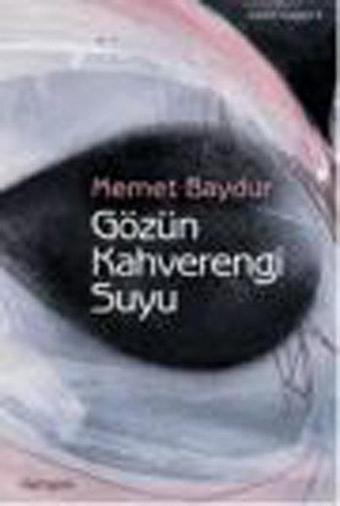 Gözün Kahverengi Suyu - Memet Baydur - İletişim Yayınları
