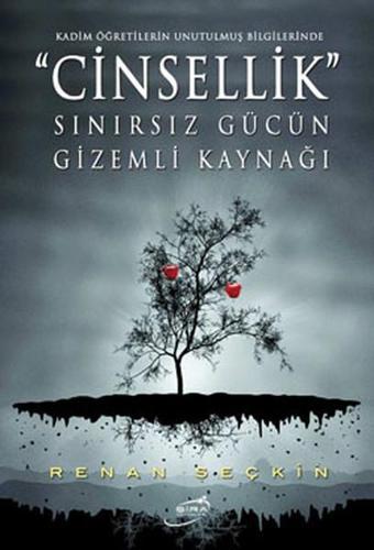 Cinsellik - Sınırsız Gücün Gizemli Kaynağı - Renan Seçkin - Şira Yayınları