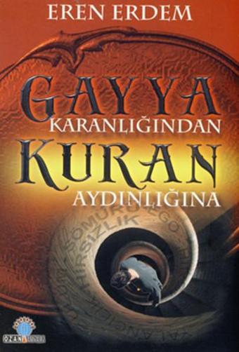 Gayya Karanlığından Kuran Aydınlığına - Eren Erdem - Ozan Yayıncılık