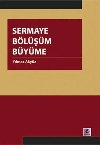 Sermaye Bölüşüm Büyüme - Yılmaz Akyüz - Efil Yayınevi Yayınları