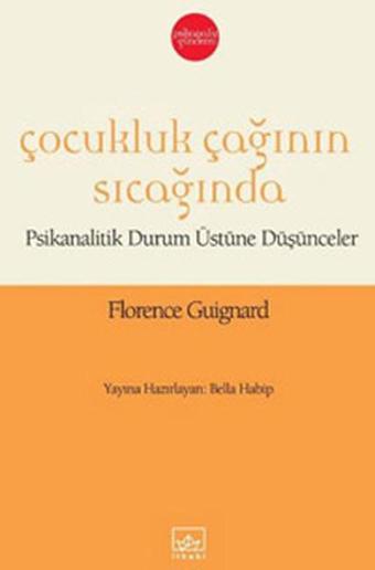 Çocukluk Çağının Sıcağında - Psikanalitik Durum Üstüne Düşünceler - Florence Guignard - İthaki Yayınları