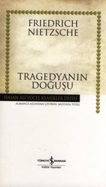 Tragedyanın Doğuşu - Hasan Ali Yücel Klasikleri - Friedrich Nietzsche - İş Bankası Kültür Yayınları