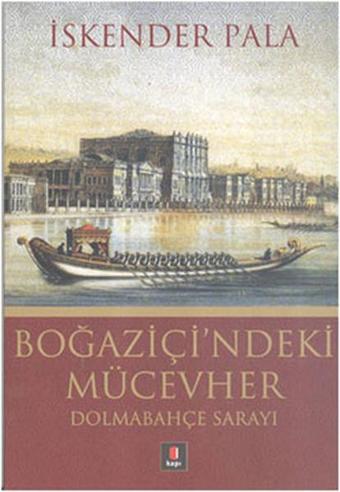 Boğaziçi'ndeki Mücevher - Dolmabahçe Sarayı - İskender Pala - Kapı Yayınları