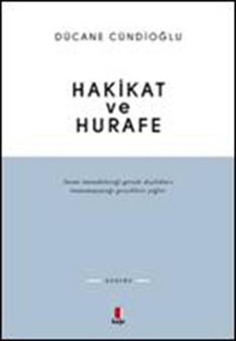 Hakikat ve Hurafe - Dücane Cündioğlu - Kapı Yayınları