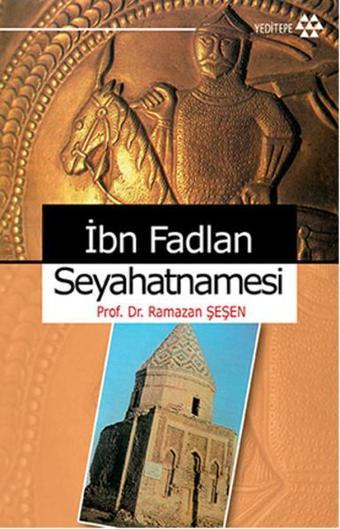 İbn Fadlan Seyahatnamesi - Ramazan Şeşen - Yeditepe Yayınevi