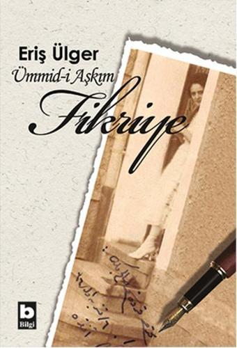 Ümmid-i Aşkım Fikriye - S. Eriş Ülger - Bilgi Yayınevi