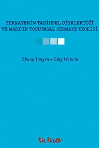 Sermayenin Tarihsel Diyalektiği ve Marx'ın Toplumsal Sermaye Teorisi - Zhang Tongyu - Kalkedon