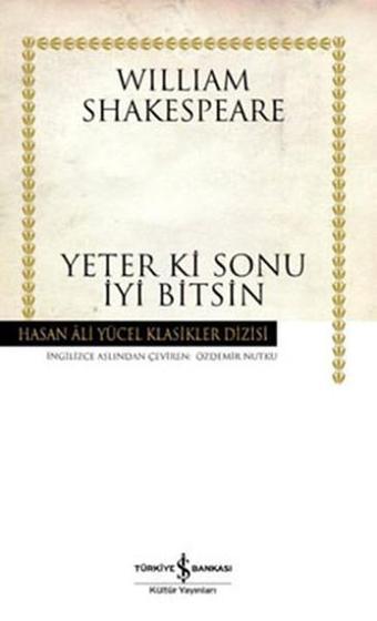 Yeter ki Sonu İyi Bitsin - Hasan Ali Yücel Klasikleri - William Shakespeare - İş Bankası Kültür Yayınları