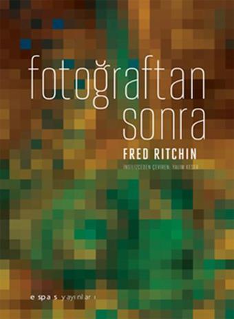 Fotoğraftan Sonra - Fred Ritchin - Espas Sanat Kuram Yayınları