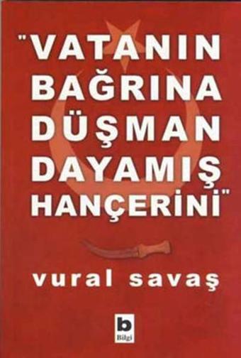 Vatanın Bağrına Düşman Dayanmış - Vural Savaş - Bilgi Yayınevi