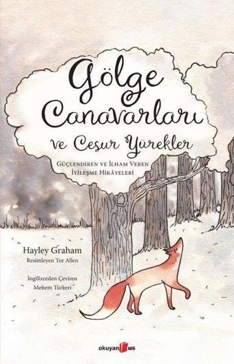 Gölge Canavarları ve Cesur Yürekler-Güçlendiren ve İlham Veren İyileşme Hikayeleri - Hayley Graham - Okuyan Us Yayınları