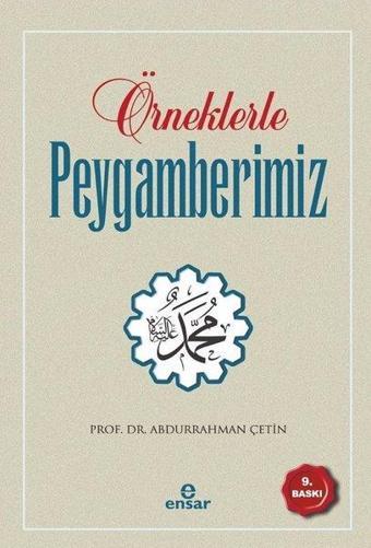 Örneklerle Peygamberimiz - Abdurrahman Çetin - Ensar Neşriyat