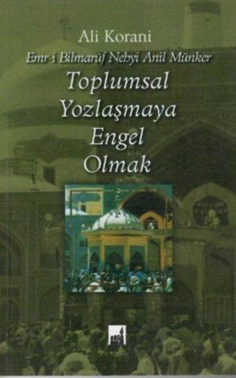 Toplumsal Yozlaşmaya Engel Olmak - Ali Korani - İhtar Yayıncılık