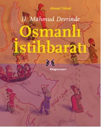 2. Mahmud Devrinde Osmanlı İstihbaratı - Ahmet Yüksel - Kitap Yayınevi