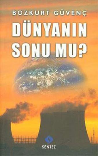 Dünyanın Sonu Mu? - Bozkurt Güvenç - Sentez Yayıncılık