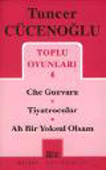 Toplu Oyunları 4 ( Che - Tiyarocular - Ah Bir Yoksul ) - Tuncer Cücenoğlu - Mitos Boyut Yayınları