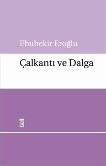 Çalkantı ve Dalga - Ebubekir Eroğlu - Timaş Yayınları