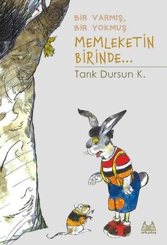 Bir Varmış Bir Yokmuş Memleketin Birinde... - Tarık Dursun K. - Arkadaş Yayıncılık