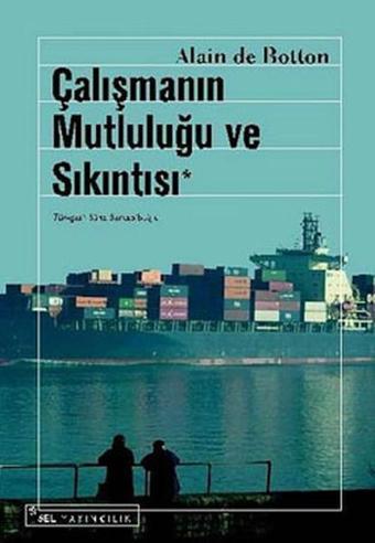 Çalışmanın Mutluluğu ve Sıkıntısı - Alain De Botton - Sel Yayıncılık