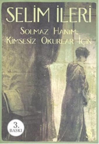 Solmaz Hanım Kimsesiz Okurlar İçin - Selim İleri - Everest Yayınları