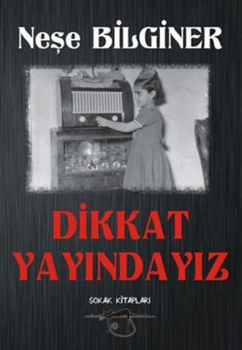 Dikkat Yayındayız - Neşe Bilginer - Sokak Kitapları Yayınları