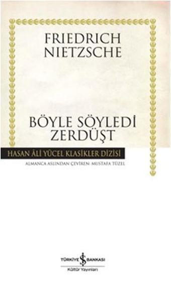 Böyle Söyledi Zerdüşt - Hasan Ali Yücel Klasikleri - Friedrich Nietzsche - İş Bankası Kültür Yayınları