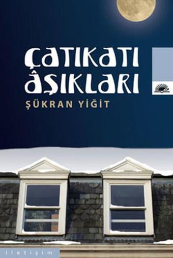 Çatıkatı Aşıkları - Şükran Yiğit - İletişim Yayınları