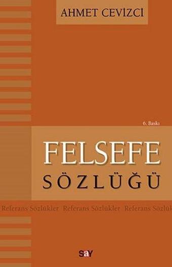 Felsefe Sözlüğü - Ahmet Cevizci - Say Yayınları