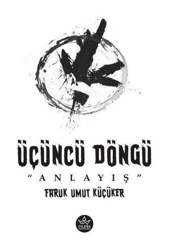 Üçüncü Döngü: Anlayış - Faruk Umut Küçüker - Elpis Yayınları