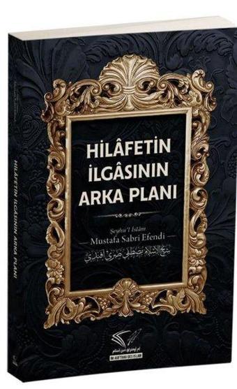 Hilafetin İlgasının Arka Planı - Mustafa Sabri Efendi - Im Auftrag Des Islam