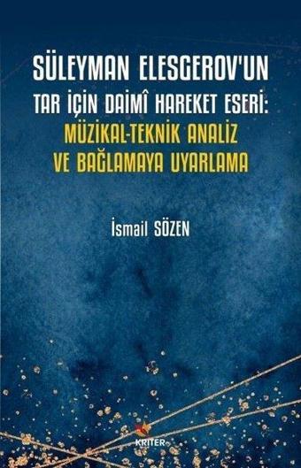 Süleyman Elesgerov'un Tar İçin Daimi Hareket Eseri: Müzikal - Teknik Analiz ve Bağlamaya Uyarlama - İsmail Sözen - Kriter